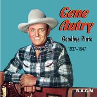 Gene Autry - Goodbye Pinto 1937-1947